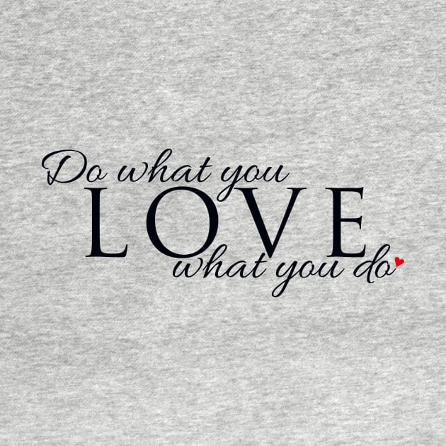 Do what you LOVE what you do by Thisisnotme